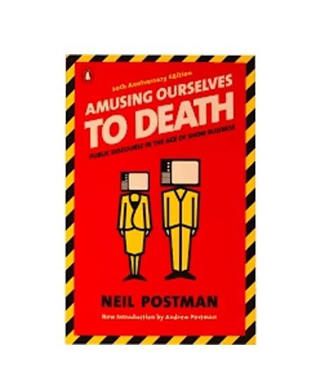 Amusing Ourselves To Death Book